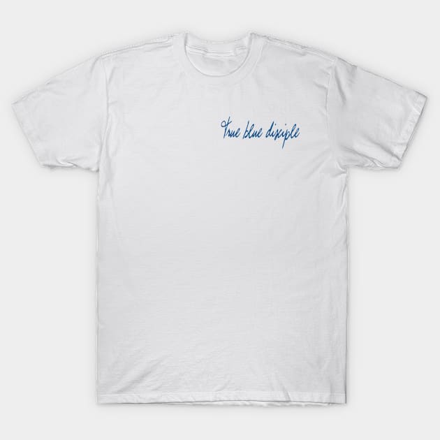 True Blue Disciple T-Shirt by TheImmaculatePodcast